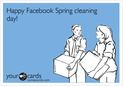 Happy Facebook Spring cleaning day! 