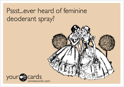 Pssst...ever heard of feminine deoderant spray?