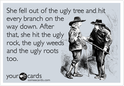 fell out of the ugly tree fell out of the ugly tree