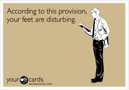 According to this provision,
your feet are disturbing.