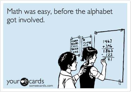 Math was easy, before the alphabet got involved.