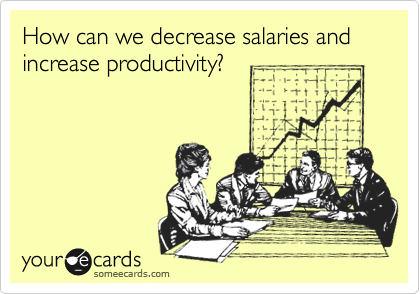 How can we decrease salaries and increase productivity?