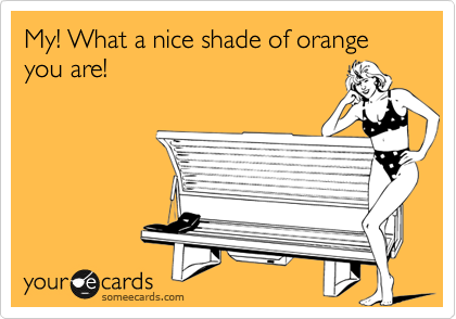 My! What a nice shade of orange you are!