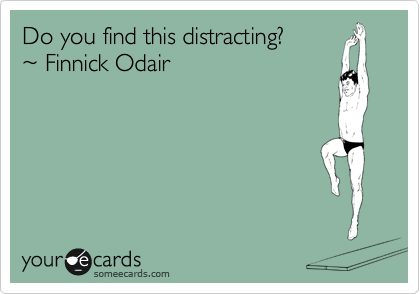 Do you find this distracting?                                                            %7E Finnick Odair