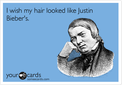 I wish my hair looked like Justin Bieber's.  