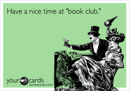 Have a nice time at "book club."