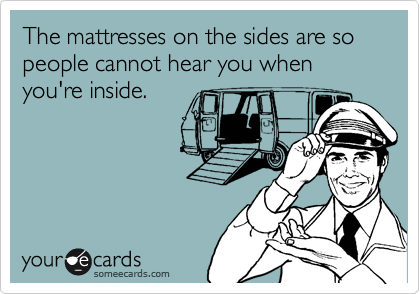 The mattresses on the sides are so people cannot hear you when you're inside.