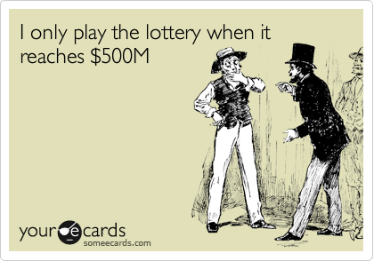 I only play the lottery when it
reaches %24500M