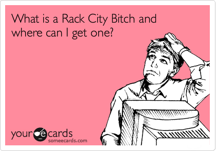 What is a Rack City Bitch and where can I get one?