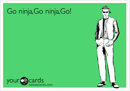 Go ninja,Go ninja,Go!