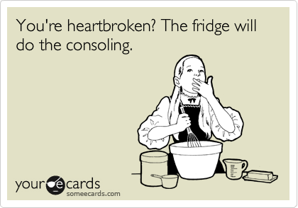 You're heartbroken? The fridge will do the consoling. 