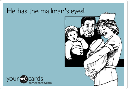 He has the mailman's eyes!!