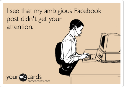 I see that my ambigious Facebook post didn't get your
attention. 