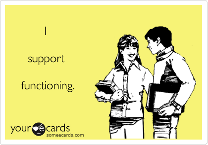 
          I         

     support      

   functioning.