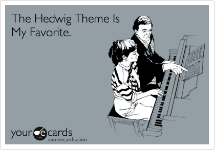 The Hedwig Theme Is
My Favorite.