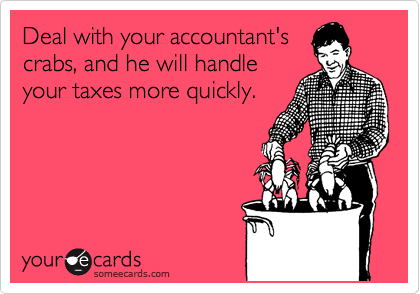 Deal with your accountant's
crabs, and he will handle
your taxes more quickly.