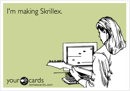 I'm making Skrillex.