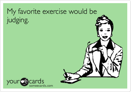 My favorite exercise would be
judging.
