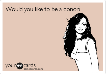 Would you like to be a donor?