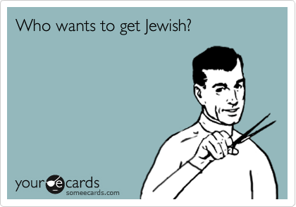 Who wants to get Jewish?