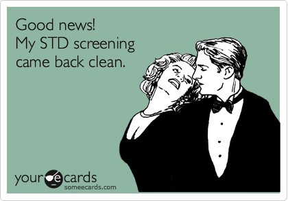Good news!
My STD screening
came back clean.