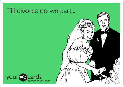 Till divorce do we part...
