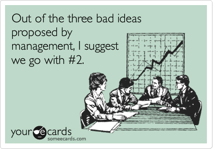 Out of the three bad ideas proposed by
management, I suggest
we go with %232.