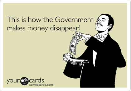 
This is how the Government
makes money disappear!