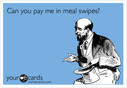 Can you pay me in meal swipes?