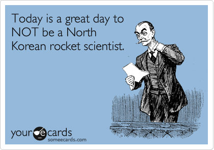 Today Is A Great Day To Not Be A North Korean Rocket Scientist