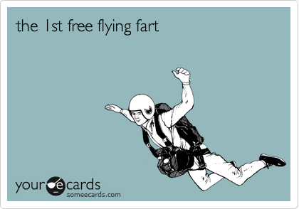 the 1st free flying fart