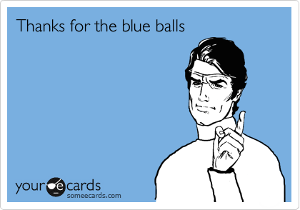 Thanks for the blue balls