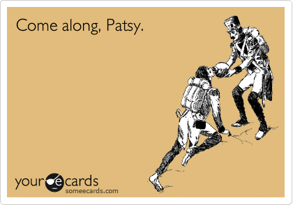 Come along, Patsy.