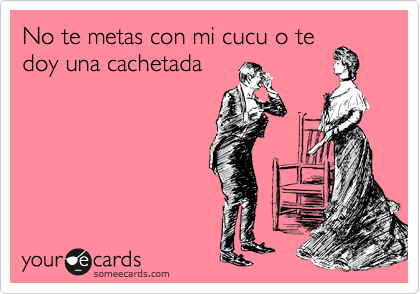 no te metas con mi cucu