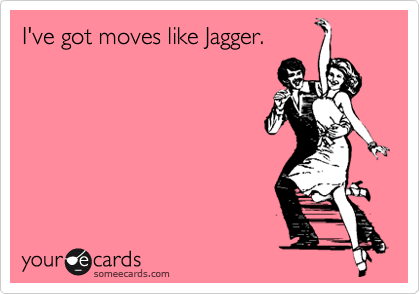 I've got moves like Jagger.