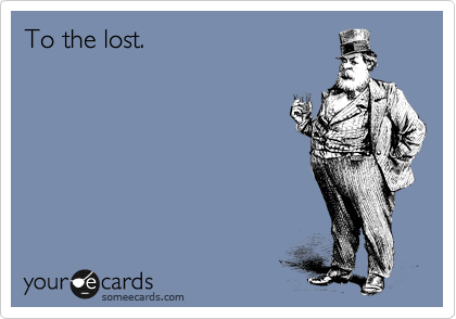 To the lost.