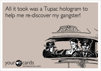 All it took was a Tupac hologram to help me re-discover my gangster!