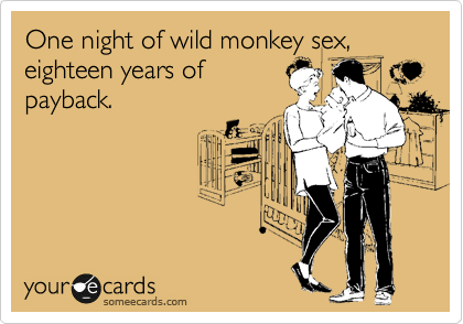 One night of wild monkey sex,
eighteen years of
payback.