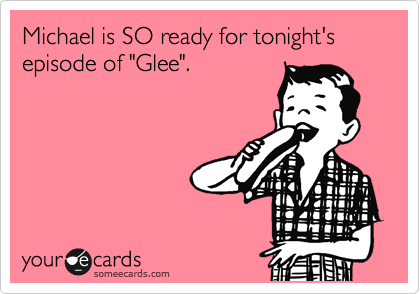 Michael is SO ready for tonight's episode of "Glee".  