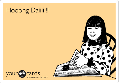 Hooong Daiiii !!!