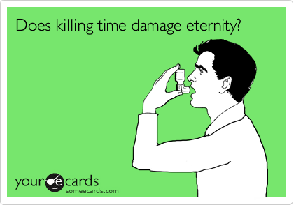 Does killing time damage eternity?