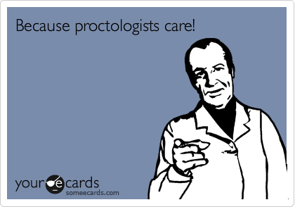 Because proctologists care!