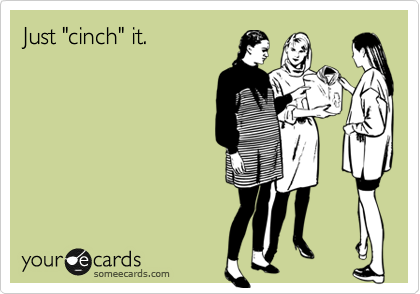 Just "cinch" it.