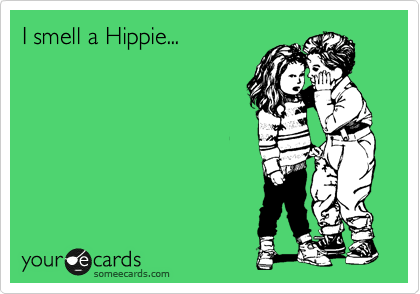 I smell a Hippie...