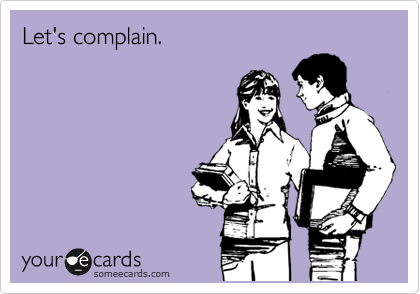 Let's complain.