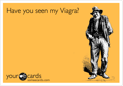Have you seen my Viagra?