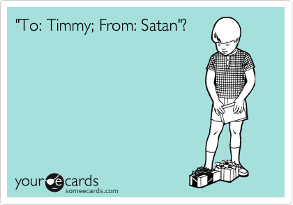 "To: Timmy; From: Satan"?