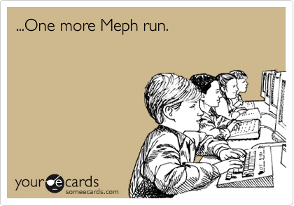 ...One more Meph run.