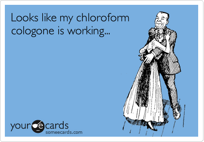 Looks like my chloroform
cologone is working...