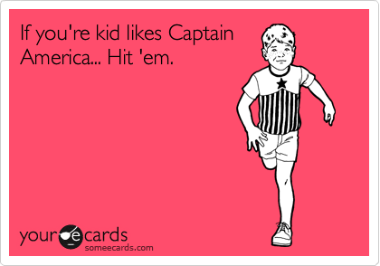 If you're kid likes Captain
America... Hit 'em.